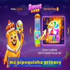 mc pipoquinha privacy